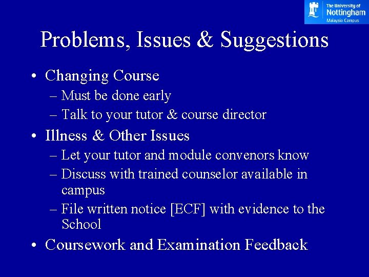 Problems, Issues & Suggestions • Changing Course – Must be done early – Talk Problems, Issues & Suggestions • Changing Course – Must be done early – Talk