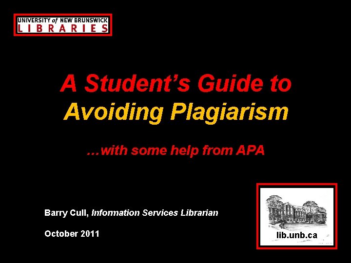 A Student’s Guide to Avoiding Plagiarism …with some help from APA Barry Cull, Information