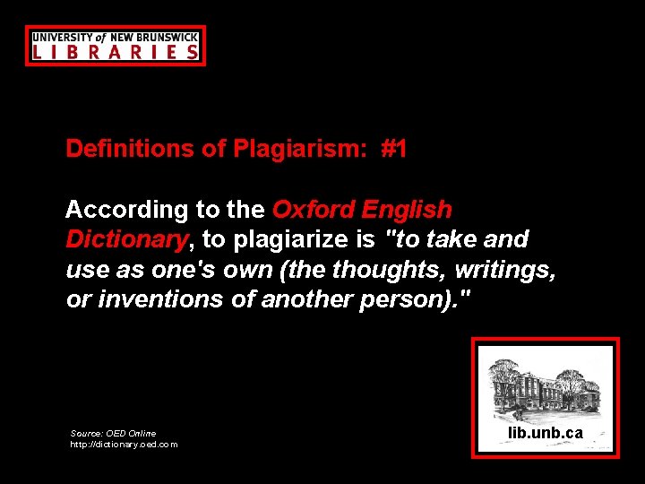 Definitions of Plagiarism: #1 According to the Oxford English Dictionary, to plagiarize is "to
