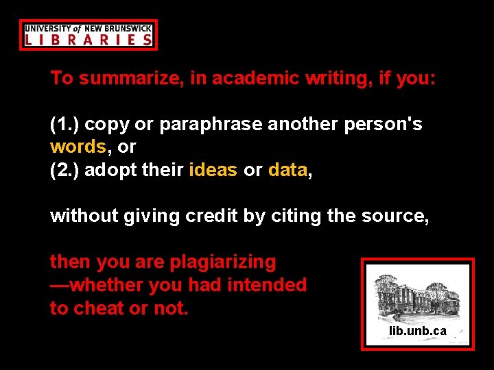 To summarize, in academic writing, if you: (1. ) copy or paraphrase another person's