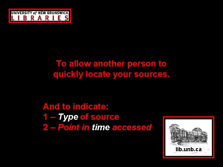To allow another person to quickly locate your sources. And to indicate: 1 –