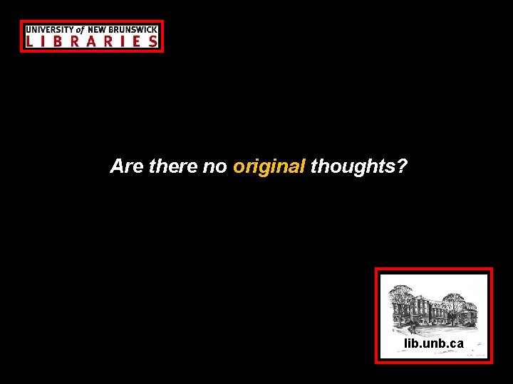 Are there no original thoughts? lib. unb. ca 