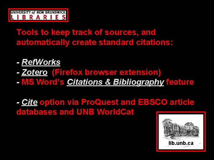 Tools to keep track of sources, and automatically create standard citations: - Ref. Works