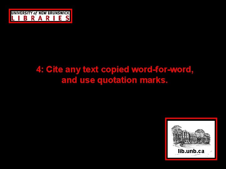 4: Cite any text copied word-for-word, and use quotation marks. lib. unb. ca 