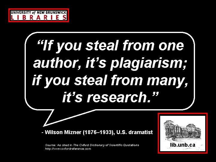 “If you steal from one author, it’s plagiarism; if you steal from many, it’s