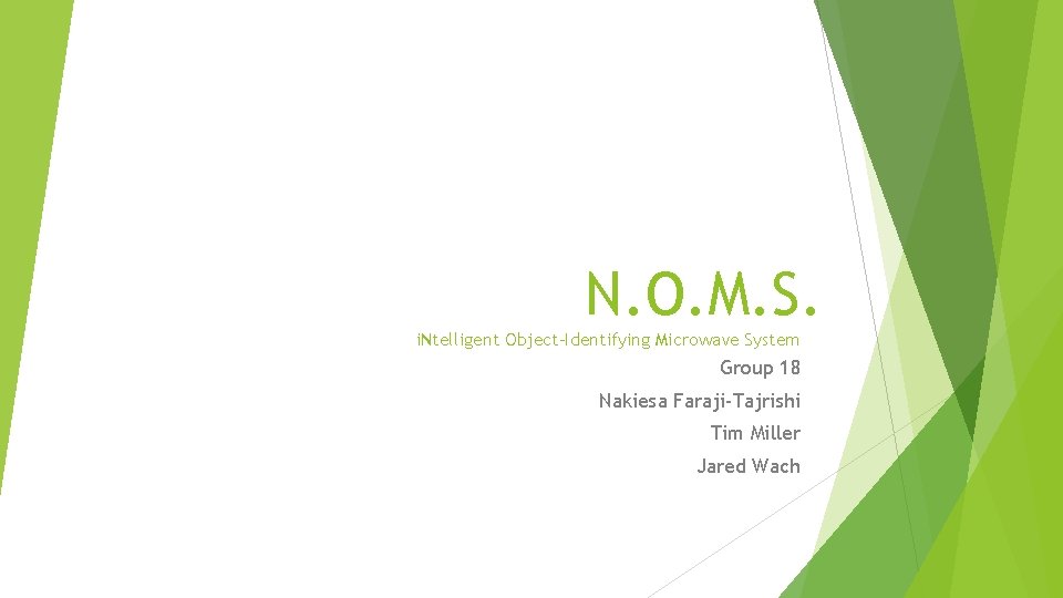 N. O. M. S. i. Ntelligent Object-Identifying Microwave System Group 18 Nakiesa Faraji-Tajrishi Tim