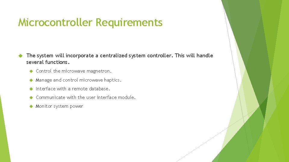 Microcontroller Requirements The system will incorporate a centralized system controller. This will handle several