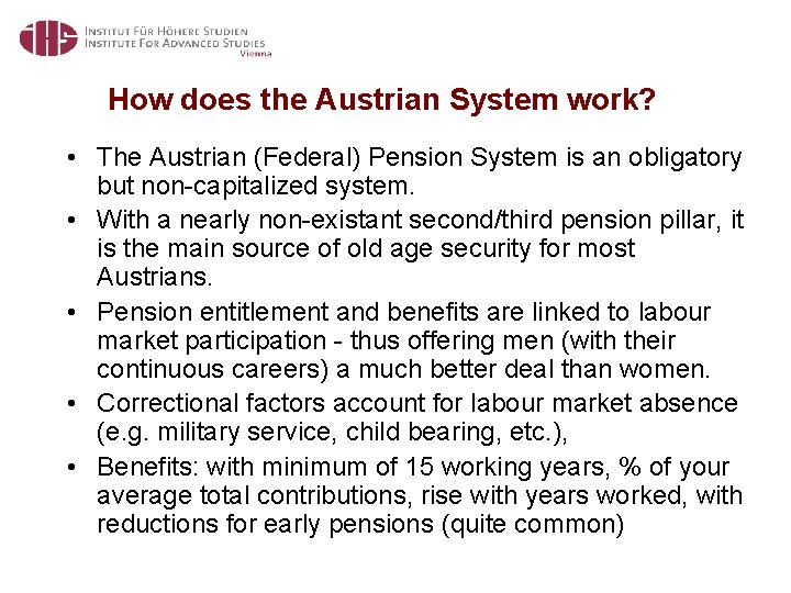 How does the Austrian System work? • The Austrian (Federal) Pension System is an