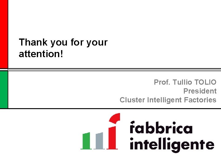 Thank you for your attention! Prof. Tullio TOLIO President Cluster Intelligent Factories 