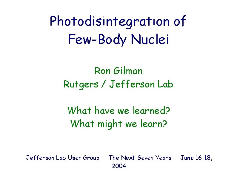 Photodisintegration of Few-Body Nuclei Ron Gilman Rutgers / Jefferson Lab What have we learned?