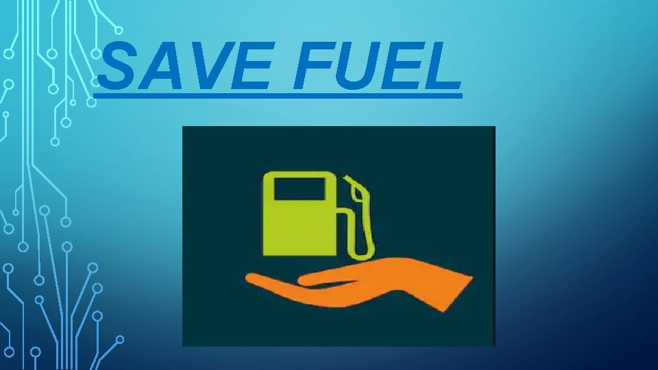 SAVE FUEL 