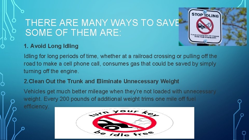 THERE ARE MANY WAYS TO SAVE FUEL; SOME OF THEM ARE: 1. Avoid Long