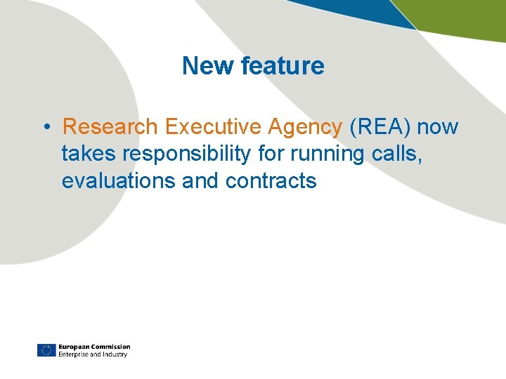 New feature • Research Executive Agency (REA) now takes responsibility for running calls, evaluations