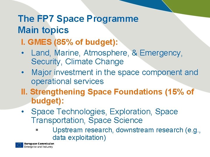 The FP 7 Space Programme Main topics I. GMES (85% of budget): • Land,