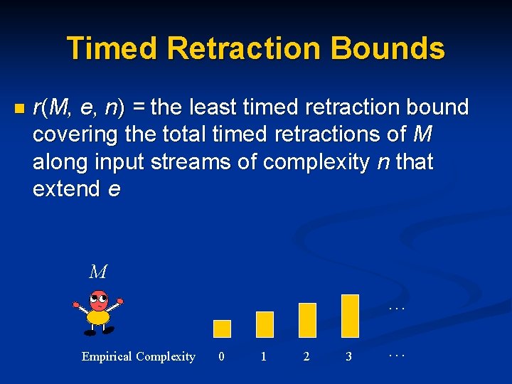 Timed Retraction Bounds n r(M, e, n) = the least timed retraction bound covering Timed Retraction Bounds n r(M, e, n) = the least timed retraction bound covering