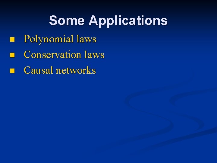 Some Applications n n n Polynomial laws Conservation laws Causal networks Some Applications n n n Polynomial laws Conservation laws Causal networks