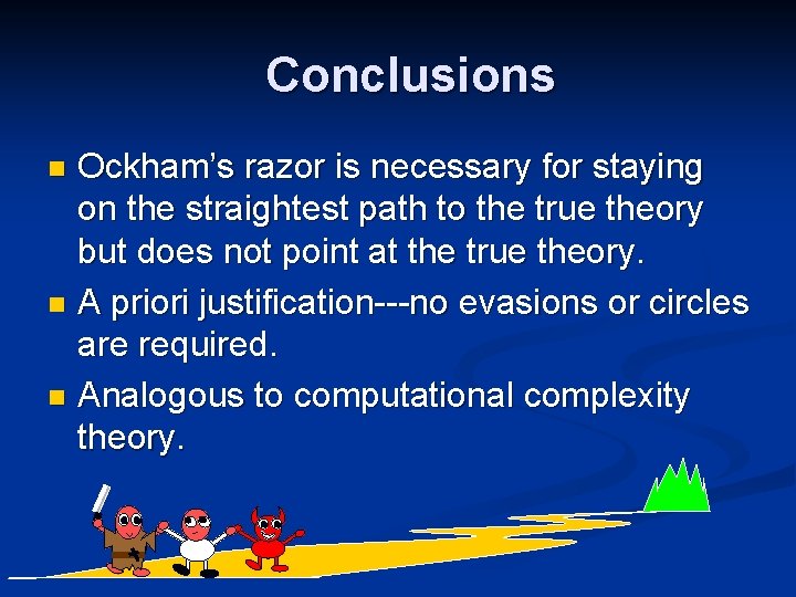 Conclusions Ockham’s razor is necessary for staying on the straightest path to the true Conclusions Ockham’s razor is necessary for staying on the straightest path to the true