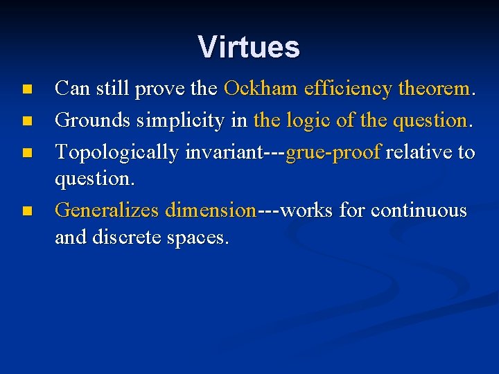 Virtues n n Can still prove the Ockham efficiency theorem. Grounds simplicity in the Virtues n n Can still prove the Ockham efficiency theorem. Grounds simplicity in the