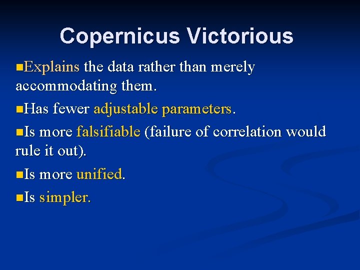 Copernicus Victorious n. Explains the data rather than merely accommodating them. n. Has fewer Copernicus Victorious n. Explains the data rather than merely accommodating them. n. Has fewer