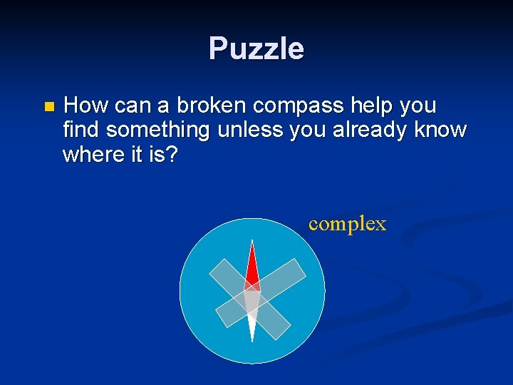 Puzzle n How can a broken compass help you find something unless you already Puzzle n How can a broken compass help you find something unless you already