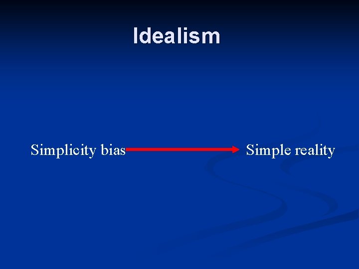 Idealism Simplicity bias Simple reality Idealism Simplicity bias Simple reality