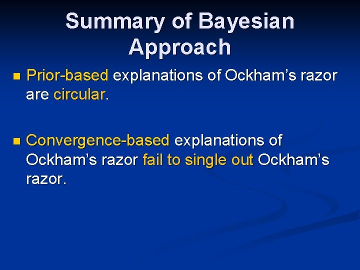 Summary of Bayesian Approach n Prior-based explanations of Ockham’s razor are circular. n Convergence-based Summary of Bayesian Approach n Prior-based explanations of Ockham’s razor are circular. n Convergence-based