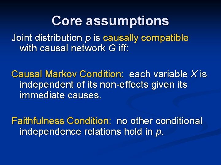 Core assumptions Joint distribution p is causally compatible with causal network G iff: Causal Core assumptions Joint distribution p is causally compatible with causal network G iff: Causal