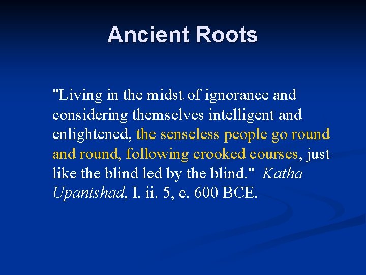Ancient Roots "Living in the midst of ignorance and considering themselves intelligent and enlightened, Ancient Roots "Living in the midst of ignorance and considering themselves intelligent and enlightened,