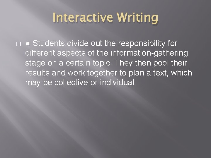 Interactive Writing � ● Students divide out the responsibility for different aspects of the