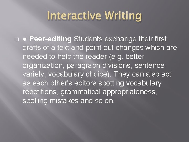 Interactive Writing � ● Peer-editing Students exchange their first drafts of a text and