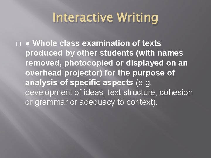 Interactive Writing � ● Whole class examination of texts produced by other students (with