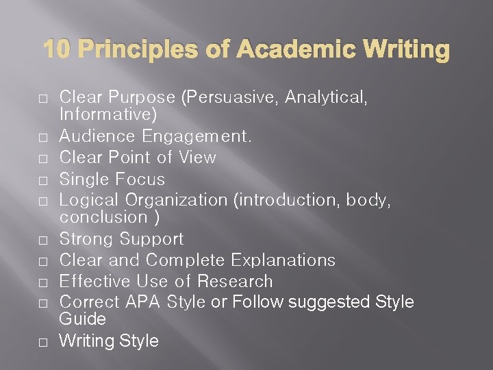 10 Principles of Academic Writing � � � � � Clear Purpose (Persuasive, Analytical,