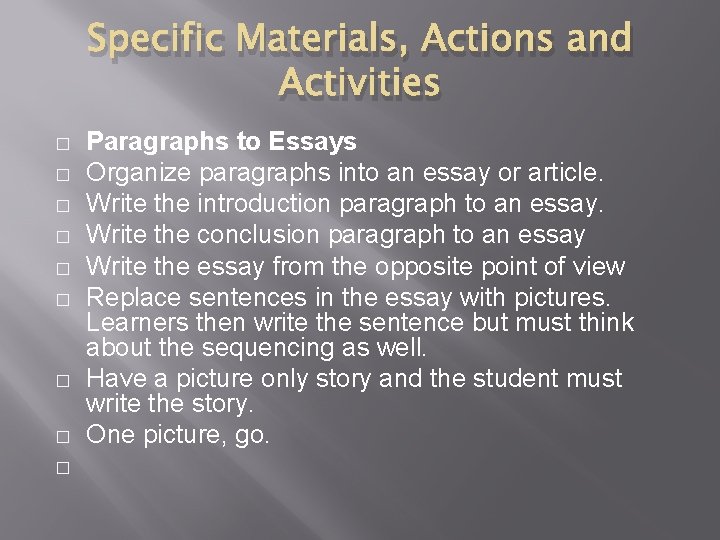Specific Materials, Actions and Activities � � � � � Paragraphs to Essays Organize