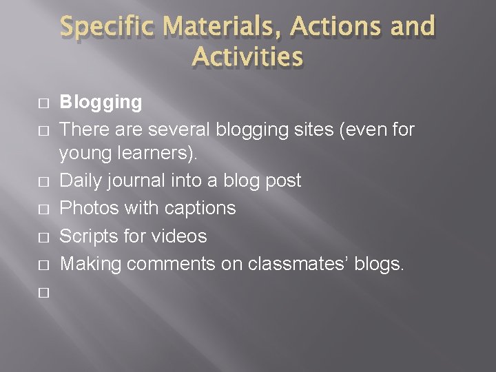 Specific Materials, Actions and Activities � � � � Blogging There are several blogging