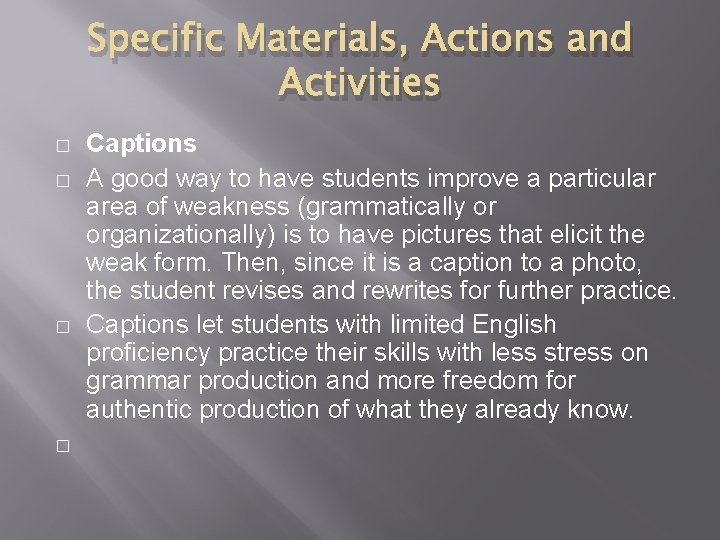 Specific Materials, Actions and Activities � � Captions A good way to have students