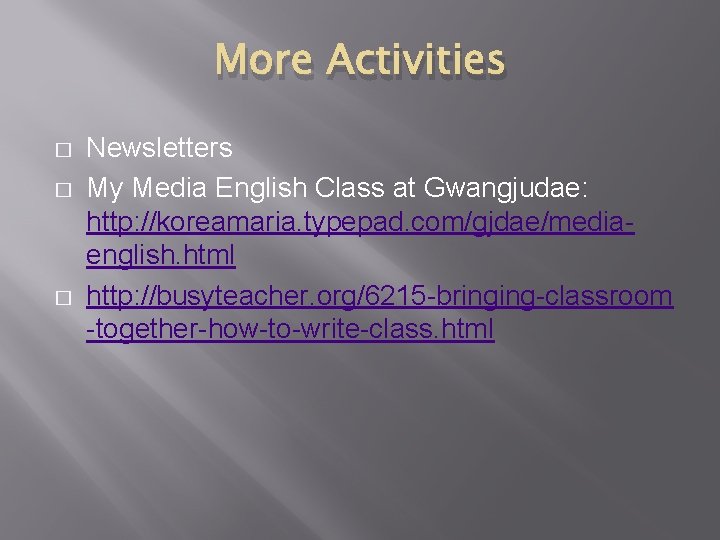 More Activities � � � Newsletters My Media English Class at Gwangjudae: http: //koreamaria.