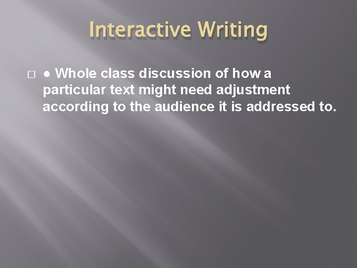 Interactive Writing � ● Whole class discussion of how a particular text might need