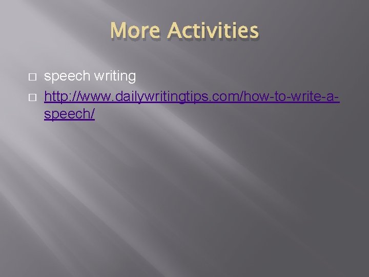More Activities � � speech writing http: //www. dailywritingtips. com/how-to-write-aspeech/ 