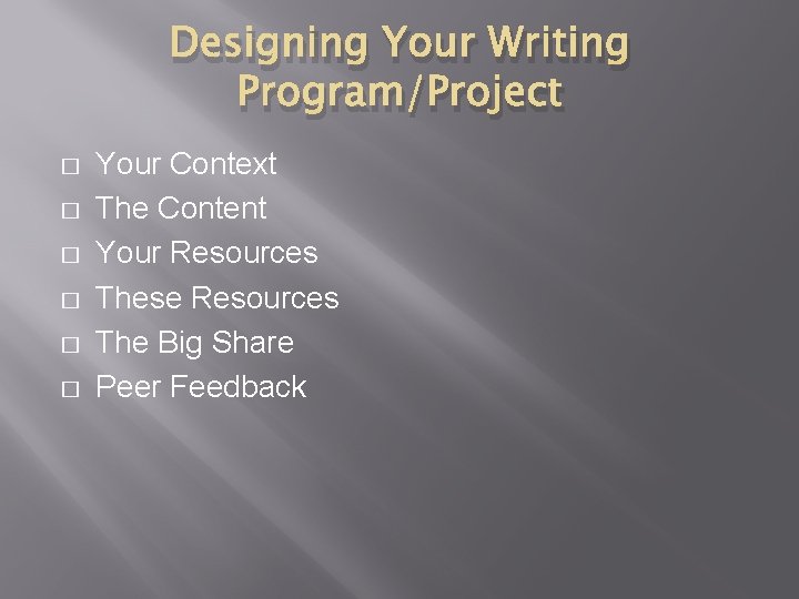 Designing Your Writing Program/Project � � � Your Context The Content Your Resources These