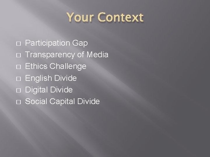 Your Context � � � Participation Gap Transparency of Media Ethics Challenge English Divide