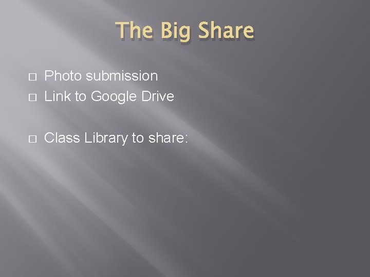 The Big Share � Photo submission Link to Google Drive � Class Library to