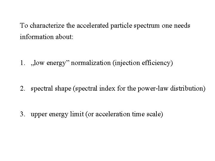 To characterize the accelerated particle spectrum one needs information about: 1. „low energy” normalization