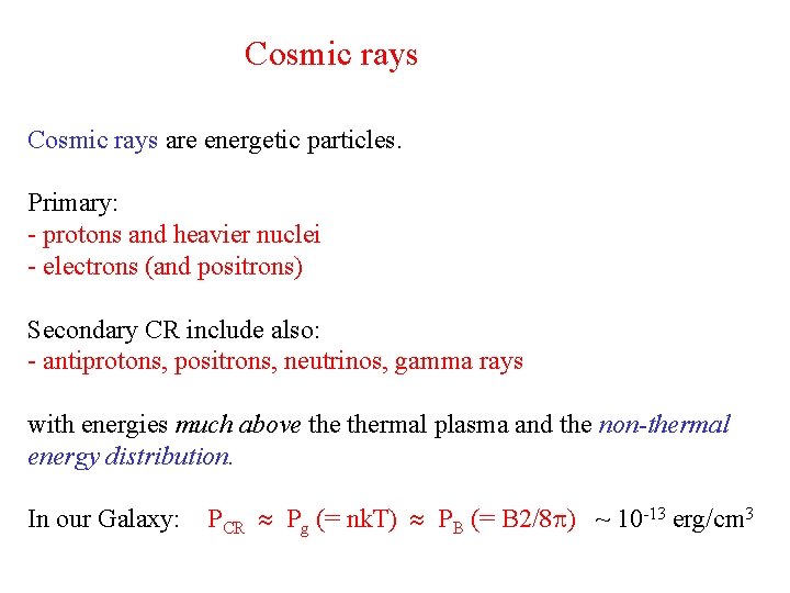 Cosmic rays are energetic particles. Primary: - protons and heavier nuclei - electrons (and