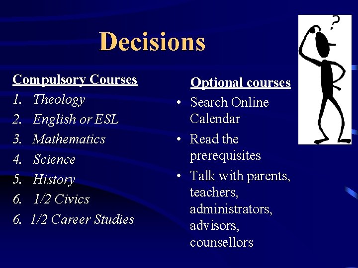 Decisions Compulsory Courses 1. Theology 2. English or ESL 3. Mathematics 4. Science 5. Decisions Compulsory Courses 1. Theology 2. English or ESL 3. Mathematics 4. Science 5.