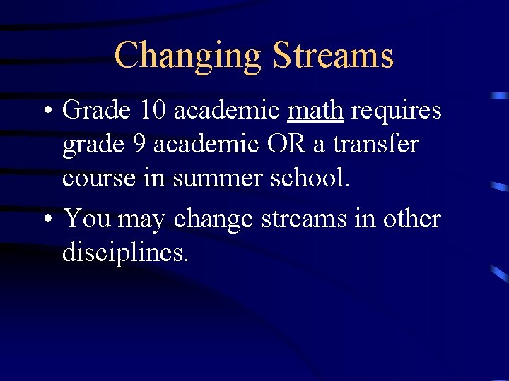 Changing Streams • Grade 10 academic math requires grade 9 academic OR a transfer Changing Streams • Grade 10 academic math requires grade 9 academic OR a transfer