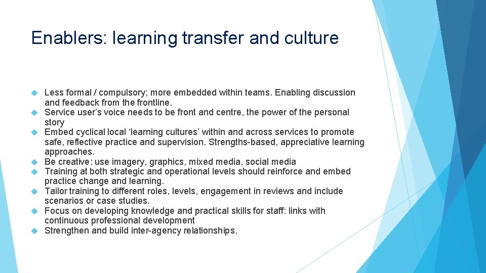 Enablers: learning transfer and culture Less formal / compulsory; more embedded within teams. Enabling Enablers: learning transfer and culture Less formal / compulsory; more embedded within teams. Enabling