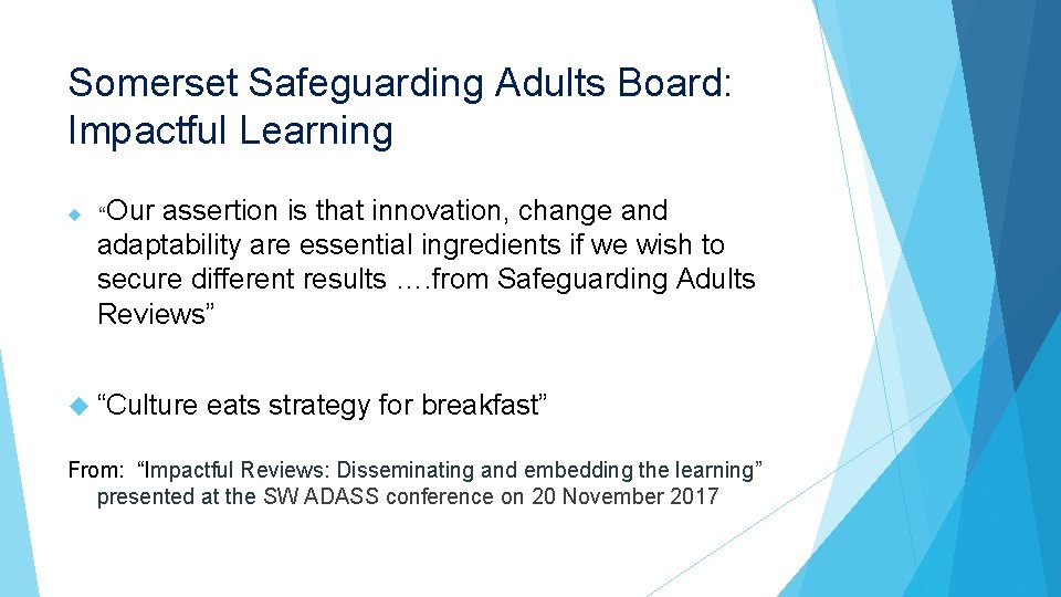 Somerset Safeguarding Adults Board: Impactful Learning “Our assertion is that innovation, change and adaptability Somerset Safeguarding Adults Board: Impactful Learning “Our assertion is that innovation, change and adaptability