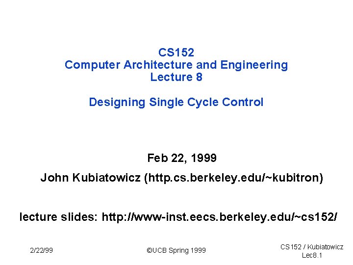 CS 152 Computer Architecture and Engineering Lecture 8 Designing Single Cycle Control Feb 22,