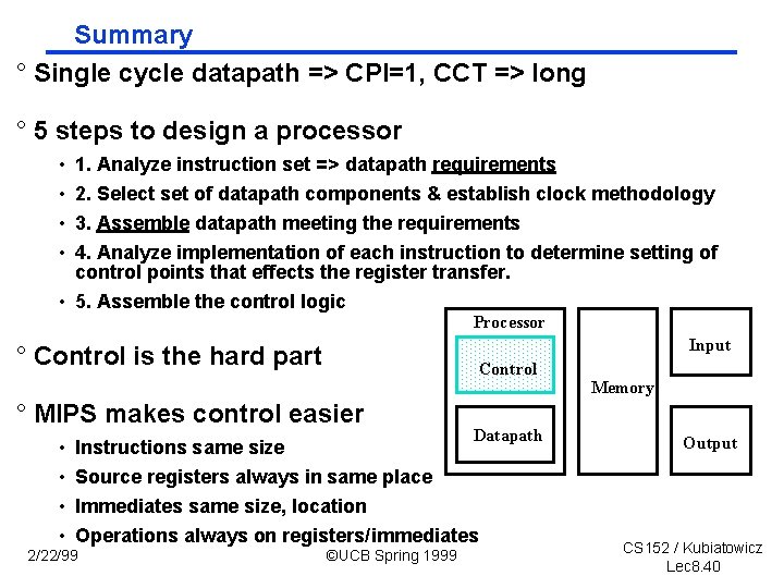 Summary ° Single cycle datapath => CPI=1, CCT => long ° 5 steps to