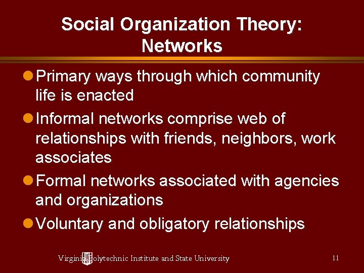 Social Organization Theory: Networks Primary ways through which community life is enacted Informal networks
